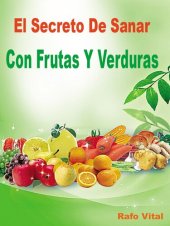 book El Secreto De Sanar Con Frutas Y Verduras