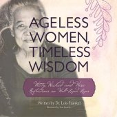 book Ageless Women, Timeless Wisdom: Witty, Wicked, and Wise Reflections on Well-Lived Lives