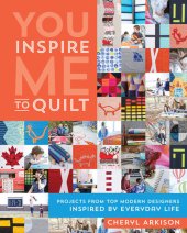 book You Inspire Me to Quilt: Projects from Top Modern Designers Inspired by Everyday Life