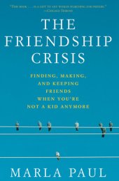 book The Friendship Crisis: Finding, Making, and Keeping Friends When You're Not a Kid Anymore