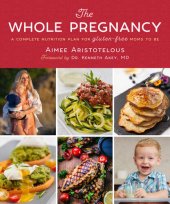 book The Whole Pregnancy: A Complete Nutrition Plan for Gluten-Free Moms to Be