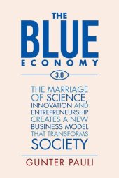 book The Blue Economy 3.0: The Marriage of Science, Innovation and Entrepreneurship Creates a New Business Model That Transforms Society