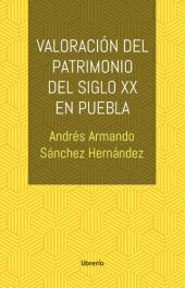 book Valoración del patrimonio del siglo xx en Puebla