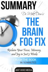 book Dr. Mike Dow's the Brain Fog Fix: Reclaim Your Focus, Memory, and Joy in Just 3 Weeks / Summary