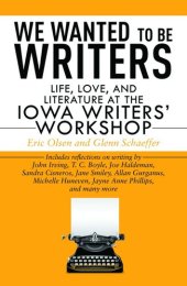 book We Wanted to Be Writers: Life, Love, and Literature at the Iowa Writers' Workshop