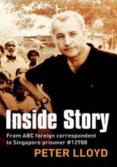 book Inside Story: From ABC foreign correspondent to Singapore prisoner #12988