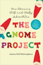 book The Gnome Project: One Woman's Wild and Woolly Adventure