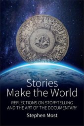 book Stories Make the World: Reflections on Storytelling and the Art of the Documentary