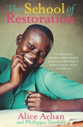 book The School of Restoration: The story of one Ugandan woman who has given hope to hundreds of female survivors of war and violence