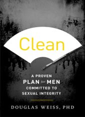 book Clean: A Proven Plan for Men Committed to Sexual Integrity