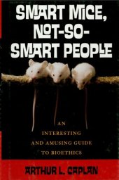 book Smart Mice, Not So Smart People: An Interesting and Amusing Guide to Bioethics