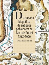 book Diccionario biográfico de antiguos pobladores de San Luis Potosí. 1592-1666