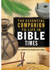 book The Essential Companion to Life in Bible Times: Key Insights for Reading God's Word