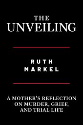 book The Unveiling: A Mother's Reflection on Murder, Grief, and Trial Life