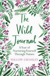 book The Wild Journal: A Year of Nurturing Yourself Through Nature