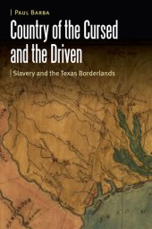 book Country of the Cursed and the Driven: Slavery and the Texas Borderlands