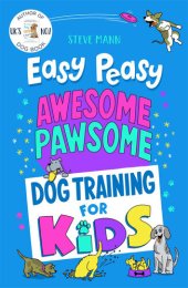 book Easy Peasy Awesome Pawsome: Dog Training for Kids