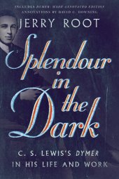 book Splendour in the Dark: C. S. Lewis's Dymer in His Life and Work