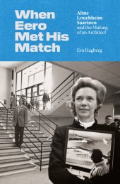 book When Eero Met His Match: Aline Louchheim Saarinen and the Making of an Architect