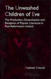 book The Unwashed Children of Eve: The Production, Dissemination and Reception of Popular Literature in Post-Reformation Iceland