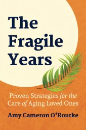 book The Fragile Years: Proven Strategies for the Care of Aging Loved Ones