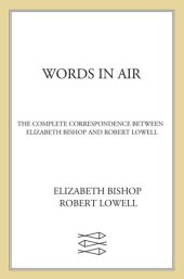 book Words in Air: The Complete Correspondence Between Elizabeth Bishop and Robert Lowell