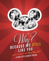 book Why? Because We Still Like You: An Oral History of the Mickey Mouse Club