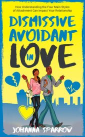 book Dismissive Avoidant in Love: How Understanding the Four Main Styles of Attachment Can Impact Your Relationship