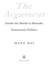 book The Argument: Inside the Battle to Remake Democratic Politics