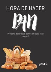 book Hora de hacer pan, prepara deliciosos panes en casa fácil y rápido.