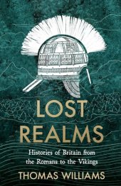 book Lost Realms: Histories of Britain from the Romans to the Vikings