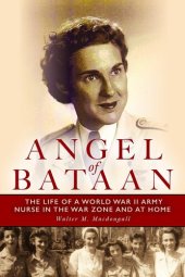 book Angel of Bataan: The Life of a World War II Army Nurse in the War Zone and at Home