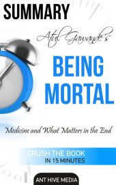 book Atul Gawande's Being Mortal: Medicine and What Matters in the End / Summary