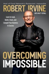 book Overcoming Impossible: Learn to Lead, Build a Team, and Catapult Your Business to Success