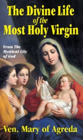 book The Divine Life of the Most Holy Virgin: From the Mystical City of God