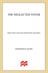 book The Neglected Voter: White Men and the Democratic Dilemma