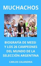 book Muchachos. Biografía de Messi y los 26 Campeones del Mundo de la Selección Argentina