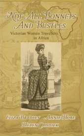 book Not Just Bonnets and Bustles: Victorian Women Travellers in Africa