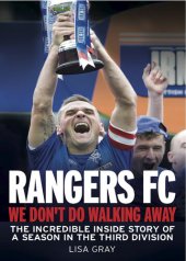 book Rangers FC--We Don't Do Walking Away: The Incredible Inside Story of a Season in the Third Division