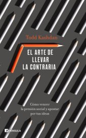 book El arte de llevar la contraria: Cómo vencer la presión social y apostar por tus ideas