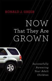 book Now That They Are Grown: Successfully Parenting Your Adult Children