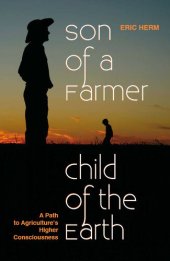 book Son of a Farmer, Child of the Earth: A Path to Agriculture's Higher Consciousness