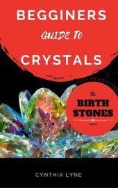 book Beginners Guide to Crystals: A Crystals 101 Guide To Magical Crystals, Gems, And Birthstones For Healing And Support