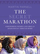 book The Secret Marathon: Empowering Women and Girls in Afghanistan Through Sport