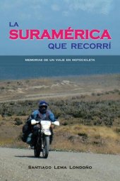 book La Suramérica que Recorrí: Memorias de un Viaje en Motocicleta