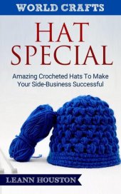 book Hat Special: Amazing Crocheted Hats To Make Your Side-Business Successful