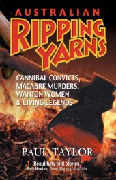 book Australian Ripping Yarns: Cannibal Convicts, Macabre Murders, Wanton Women, and Living Legends