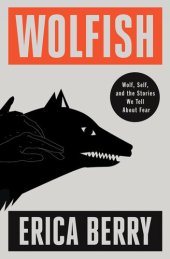 book Wolfish: Wolf, Self, and the Stories We Tell About Fear