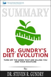 book Summary of Dr. Gundry's Diet Evolution: Turn Off the Genes That Are Killing You and Your Waistline by Dr. Steven R. Gundry