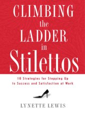 book Climbing the Ladder in Stilettos: 10 Strategies for Stepping Up to Success and Satisfaction at Work